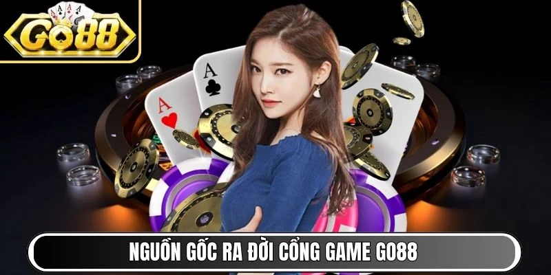 Nguồn gốc ra đời cổng game Go88