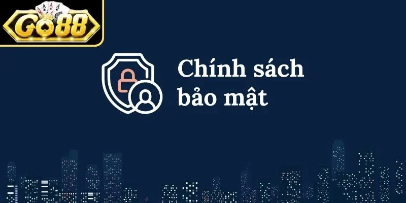 Giới thiệu về chính sách bảo mật Go88 cho newbie 